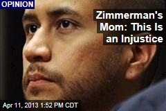 Zimmerman&#39;s Mom: This Is an Injustice