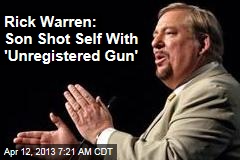 Rick Warren: Son Shot Self With &#39;Unregistered Gun&#39;