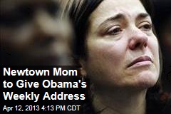 Newtown Mom to Give Obama&#39;s Weekly Address