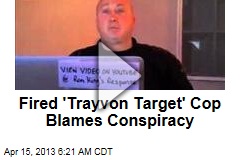 &#39;Trayvon Target&#39; Cop Blames Firing on Conspiracy