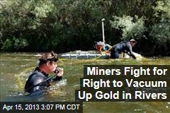 Miners Fight for Right to Vacuum Up Gold in Rivers