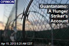 Guantanamo: A Hunger Striker&#39;s Account