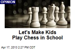 Let&#39;s Make Kids Play Chess in School