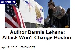 Author Dennis Lehane: Attack Won&#39;t Change Boston