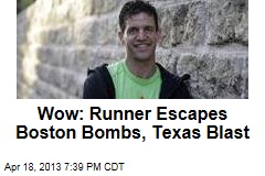 Wow: Runner Escapes Boston Bombs, Texas Blast
