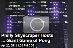 Philly Skyscraper Hosts ... Giant Game of Pong