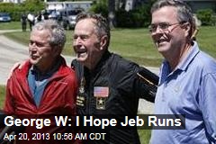 George W: I Hope Jeb Runs