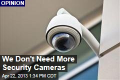 We Don&#39;t Need More Security Cameras