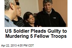 US Soldier Pleads Guilty to Murdering 5 Fellow Troops