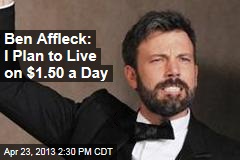Ben Affleck: I Plan to Live on $1.50 a Day