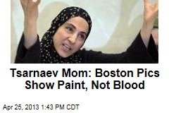 Tsarnaev Mom: Boston Pics Show Paint, Not Blood