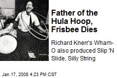 Father of the Hula Hoop, Frisbee Dies