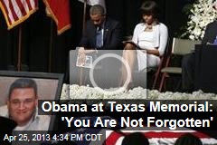 Obama at Texas Memorial: &#39;You Are Not Forgotten&#39;