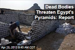 Dead Bodies Threaten Egypt&#39;s Pyramids: Report