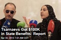 Tsarnaevs Got $100K in State Benefits: Report