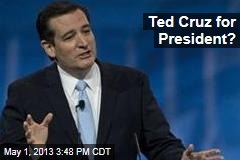 Ted Cruz for President?
