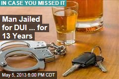 Man Jailed for DUI ... for 13 Years