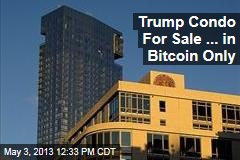 Trump Condo For Sale ... in Bitcoin Only