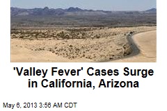 &#39;Valley Fever&#39; Cases Surge in Calif., Ariz.