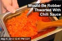 Would-Be Robber Thwarted With Chili Sauce