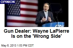 Gun Dealer: Wayne LaPierre Is on the &#39;Wrong Side&#39;