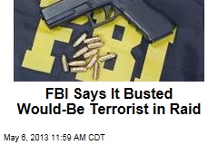 FBI Says It Busted Would-Be Terrorist in Raid