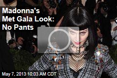 Madonna&#39;s Met Gala Look: No Pants