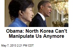 Obama: North Korea Can&#39;t Manipulate Us Anymore