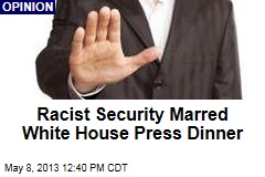 Racist Security Marred White House Press Dinner