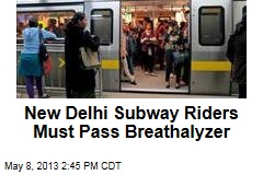 New Delhi Subway Riders Must Pass Breathalyzer
