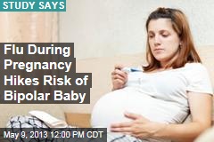 Flu During Pregnancy Hikes Risk of Bipolar Baby