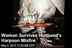 Woman Survives Husband&#39;s Harpoon Misfire