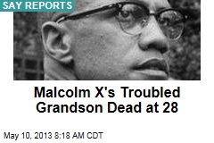 Malcolm X&#39;s Troubled Grandson Dead at 28