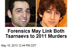 Forensics May Link Both Tsarnaevs to 2011 Murders