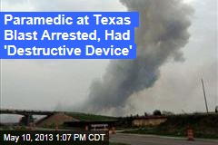 Paramedic at Texas Blast Arrested, Had &#39;Destructive Device&#39;