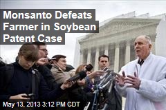 Monsanto Defeats Farmer in Soybean Patent Case
