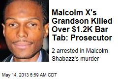 Malcolm X&#39;s Grandson Killed Over $1.2K Bar Tab: Prosecutor