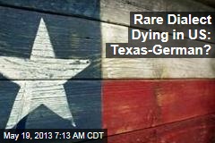 Rare Dialect Dying in US ... Texas-German?