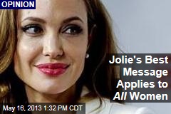 Jolie&#39;s Best Message Applies to All Women