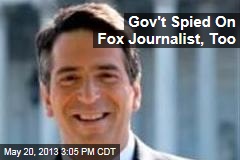 Gov&#39;t Spied On Fox Journalist, Too
