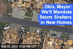 Okla. Mayor: We&#39;ll Mandate Storm Shelters in New Homes