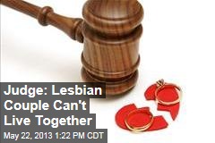 Judge: Lesbian Couple Can&#39;t Live Together