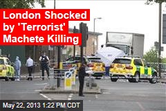 London Machete Killing May Be Terror Attack
