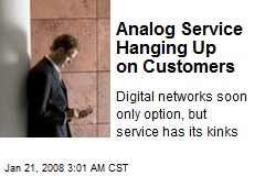 Analog Service Hanging Up on Customers