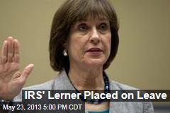 IRS&#39;s Lerner Placed on Leave