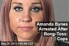 Amanda Bynes Arrested After Bong-Toss: Cops