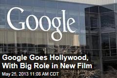 Google Goes Hollywood, With Big Role in New Film