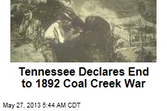 Tennessee Declares End to 1892 Coal Creek War