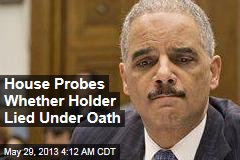 House Probes Whether Holder Lied Under Oath