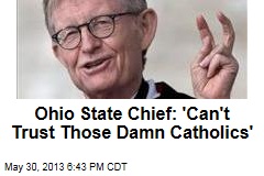 Ohio State Chief: &#39;Can&#39;t Trust Those Damn Catholics&#39;